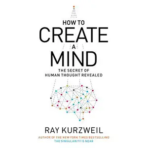 How to Create a Mind: The Secret of Human Thought Revealed