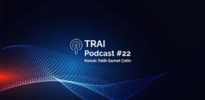 TRAI Podcast Fatih cetin 1