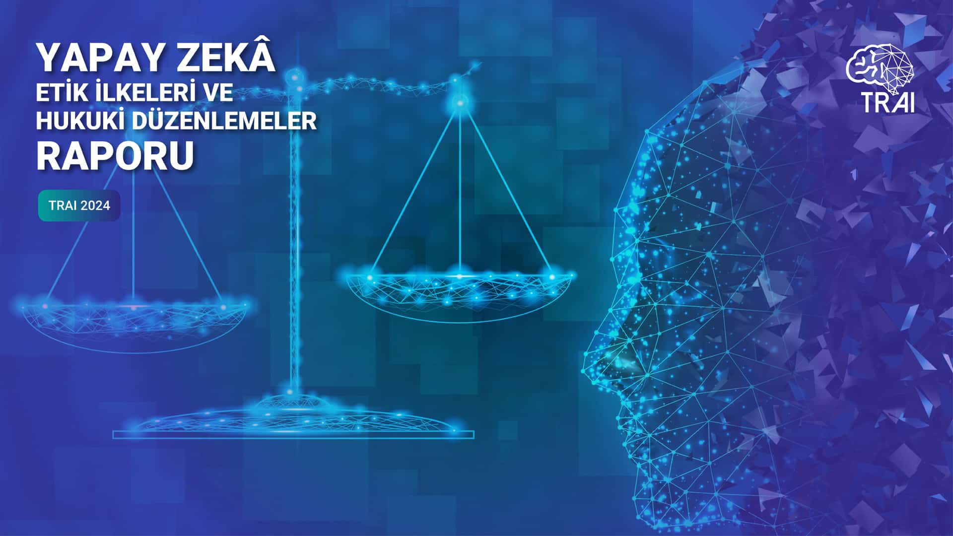 Türkiye Yapay Zeka İnisiyatifi “Yapay Zekâ Etik İlkeleri ve Hukuki Düzenlemeler Raporu”nu yayınladı
