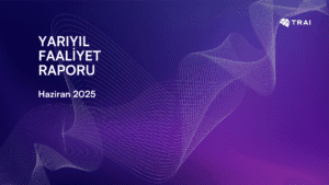 TRAI 2025 Yari Yil Faaliyet Raporu