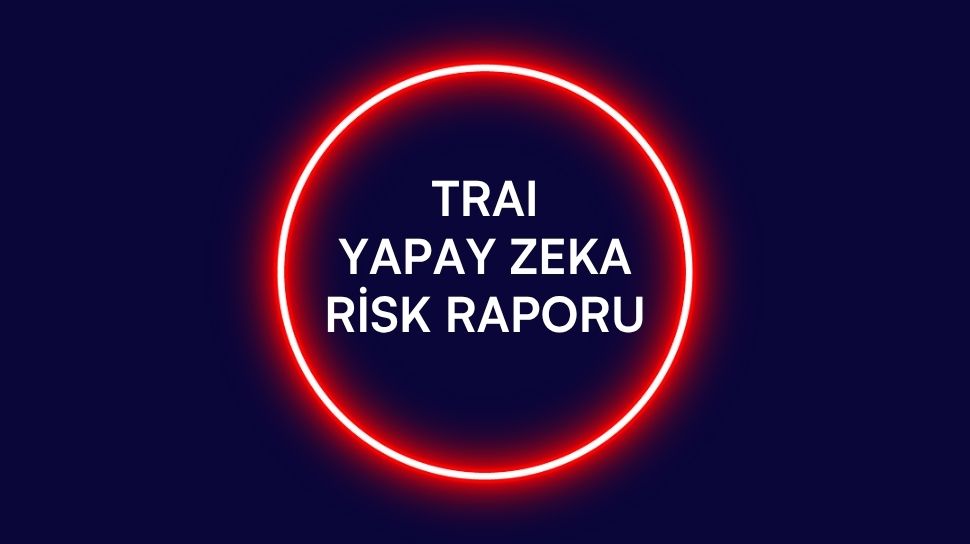https://turkiye.ai/trai-yapay-zeka-risk-raporu-2025