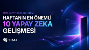 TRAI Haftalik Yapay Zeka Bulteni 4